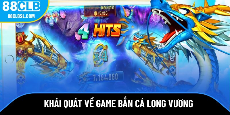 Khái quát nhanh thông tin về game bắn cá Long Vương