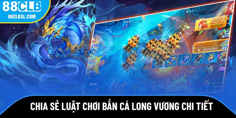 Chia sẻ luật chơi bắn cá Long Vương chi tiết cho tân thủ