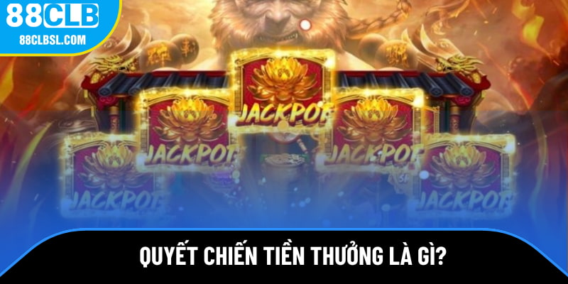Quyết chiến tiền thưởng là gì?